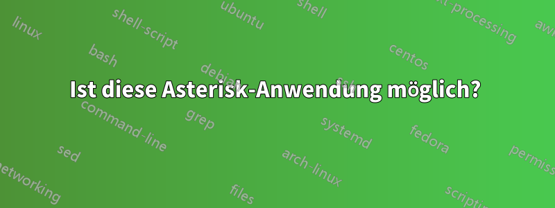 Ist diese Asterisk-Anwendung möglich?