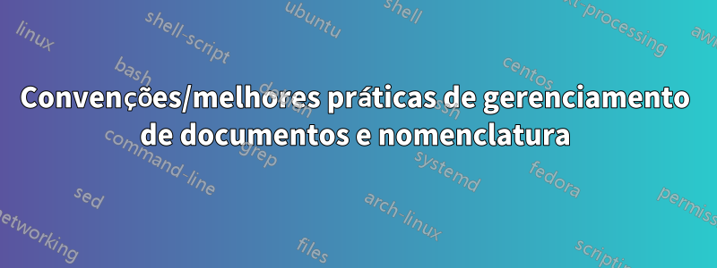 Convenções/melhores práticas de gerenciamento de documentos e nomenclatura