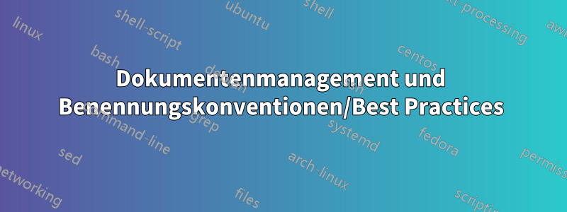 Dokumentenmanagement und Benennungskonventionen/Best Practices
