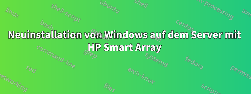 Neuinstallation von Windows auf dem Server mit HP Smart Array