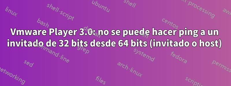 Vmware Player 3.0: no se puede hacer ping a un invitado de 32 bits desde 64 bits (invitado o host)