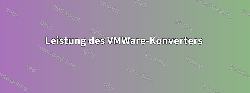 Leistung des VMWare-Konverters