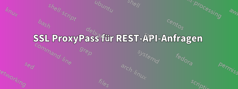 SSL ProxyPass für REST-API-Anfragen