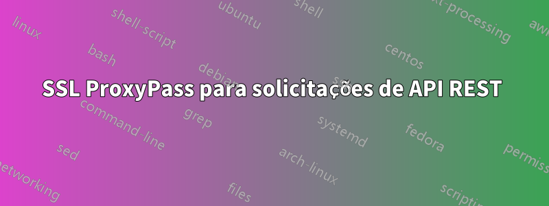SSL ProxyPass para solicitações de API REST