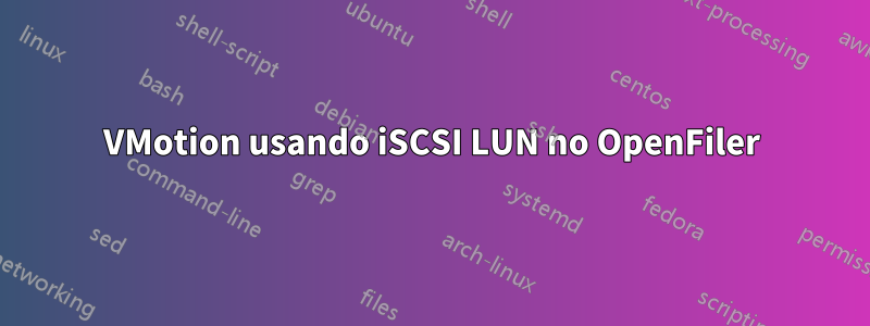 VMotion usando iSCSI LUN no OpenFiler