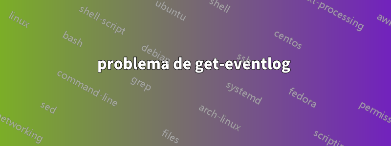 problema de get-eventlog