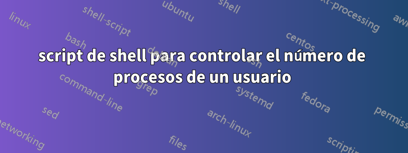 script de shell para controlar el número de procesos de un usuario
