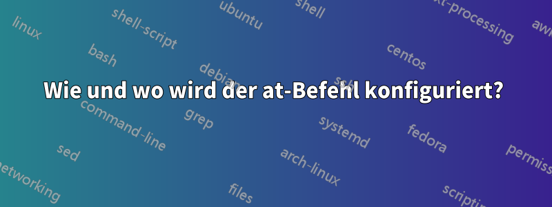 Wie und wo wird der at-Befehl konfiguriert?