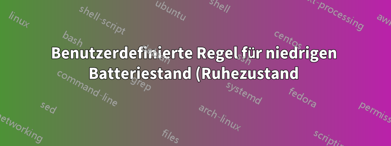 Benutzerdefinierte Regel für niedrigen Batteriestand (Ruhezustand)
