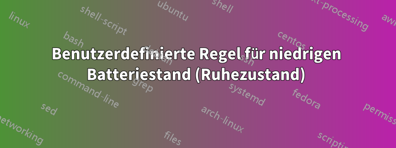 Benutzerdefinierte Regel für niedrigen Batteriestand (Ruhezustand)