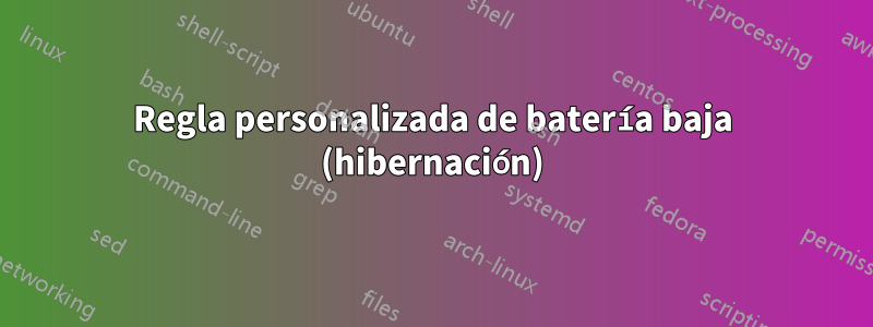 Regla personalizada de batería baja (hibernación)