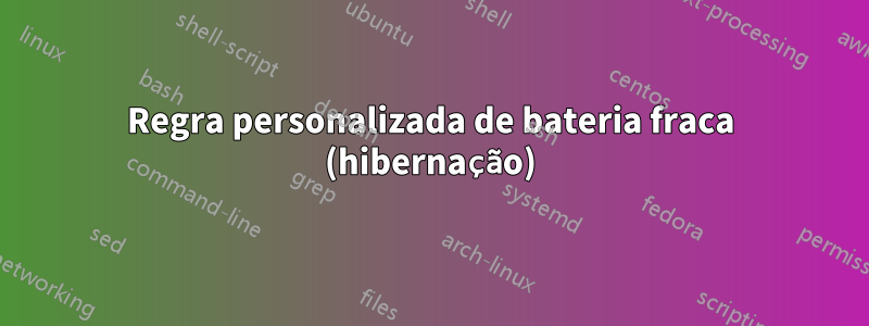 Regra personalizada de bateria fraca (hibernação)