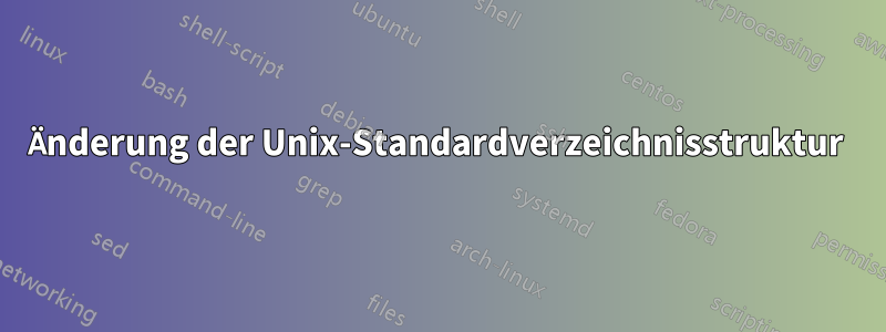 Änderung der Unix-Standardverzeichnisstruktur 