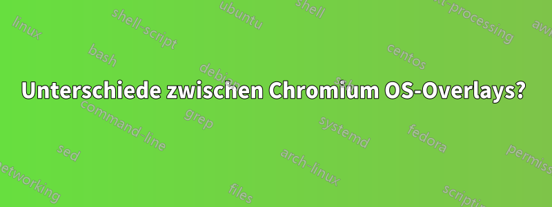 Unterschiede zwischen Chromium OS-Overlays?