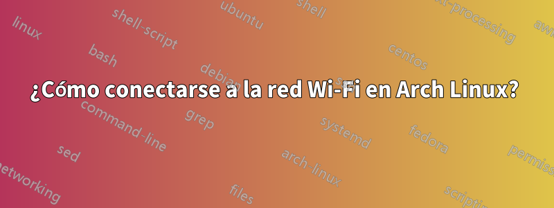 ¿Cómo conectarse a la red Wi-Fi en Arch Linux?