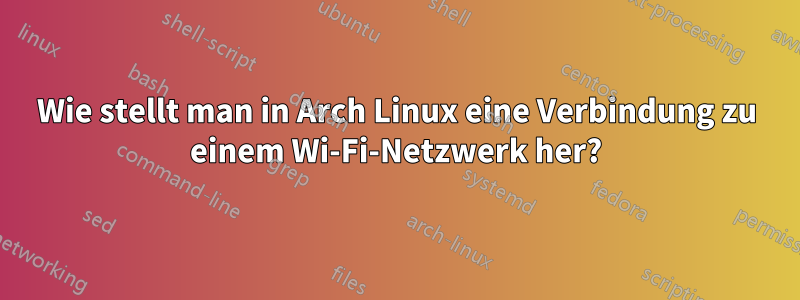 Wie stellt man in Arch Linux eine Verbindung zu einem Wi-Fi-Netzwerk her?