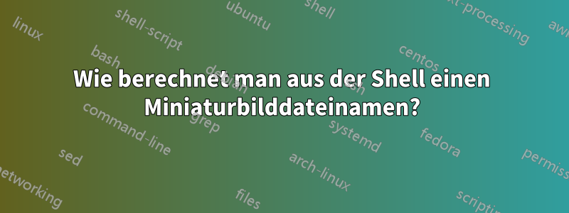 Wie berechnet man aus der Shell einen Miniaturbilddateinamen?