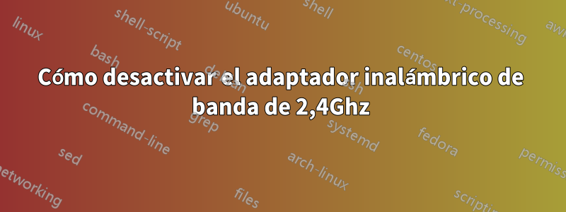 Cómo desactivar el adaptador inalámbrico de banda de 2,4Ghz