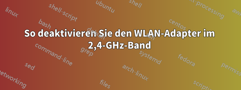 So deaktivieren Sie den WLAN-Adapter im 2,4-GHz-Band