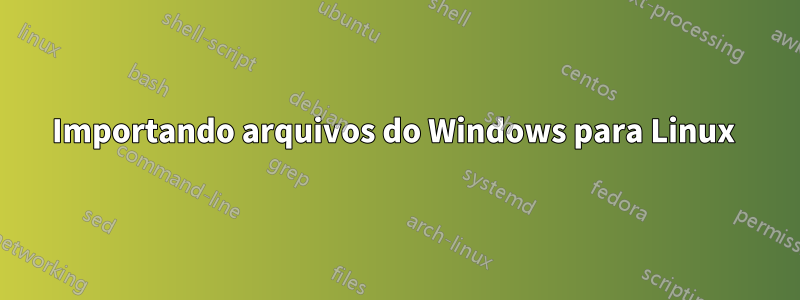 Importando arquivos do Windows para Linux 