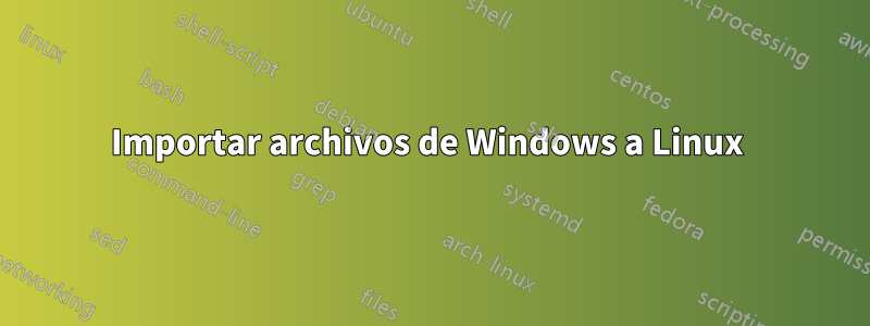 Importar archivos de Windows a Linux 