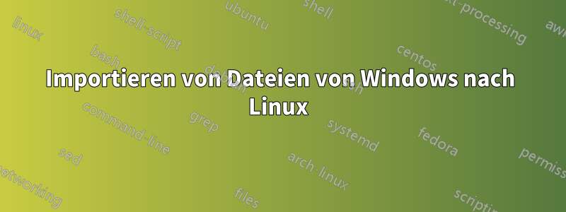 Importieren von Dateien von Windows nach Linux 