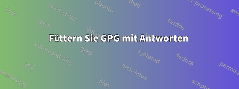 Füttern Sie GPG mit Antworten