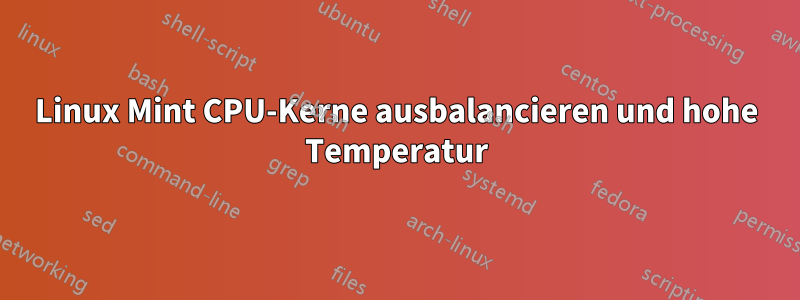 Linux Mint CPU-Kerne ausbalancieren und hohe Temperatur