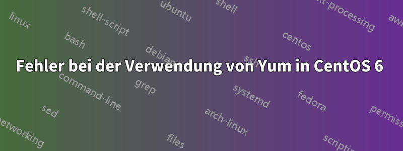 Fehler bei der Verwendung von Yum in CentOS 6