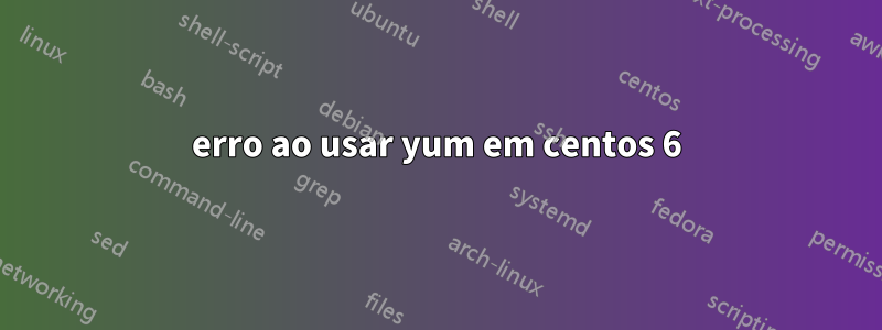 erro ao usar yum em centos 6