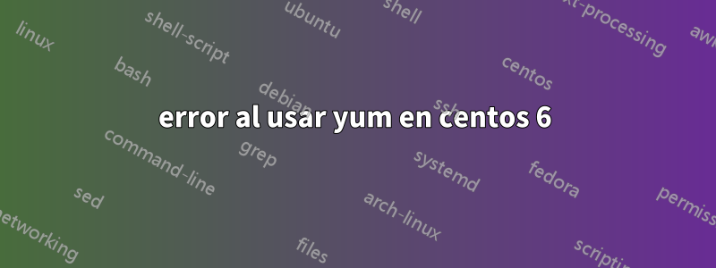 error al usar yum en centos 6