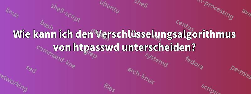 Wie kann ich den Verschlüsselungsalgorithmus von htpasswd unterscheiden?