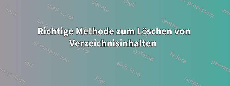 Richtige Methode zum Löschen von Verzeichnisinhalten 