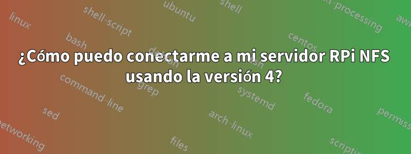 ¿Cómo puedo conectarme a mi servidor RPi NFS usando la versión 4?