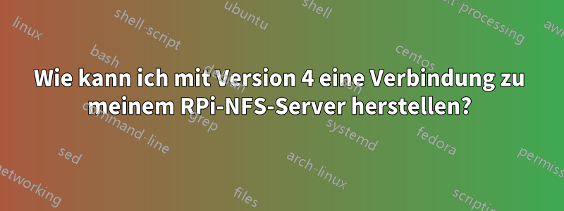 Wie kann ich mit Version 4 eine Verbindung zu meinem RPi-NFS-Server herstellen?