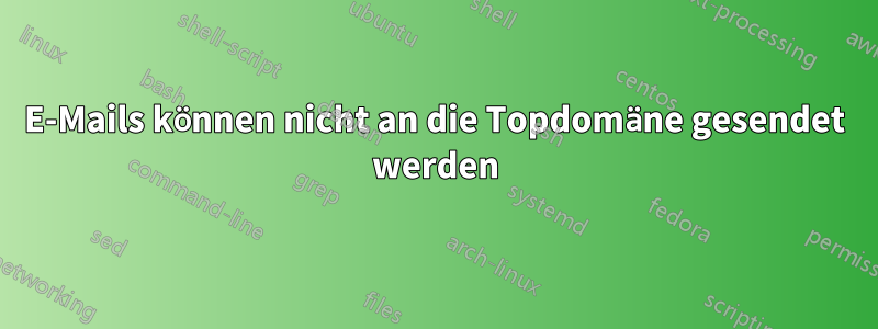 E-Mails können nicht an die Topdomäne gesendet werden