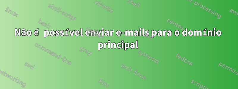 Não é possível enviar e-mails para o domínio principal