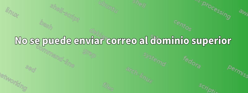 No se puede enviar correo al dominio superior