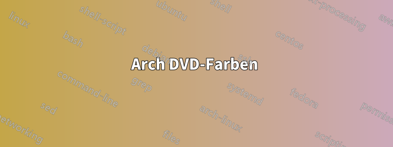 Arch DVD-Farben