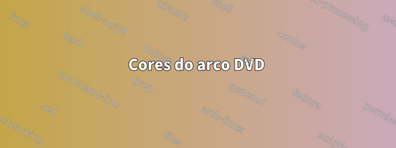 Cores do arco DVD