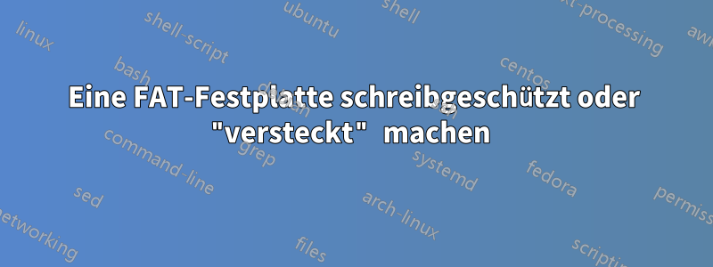 Eine FAT-Festplatte schreibgeschützt oder "versteckt" machen 