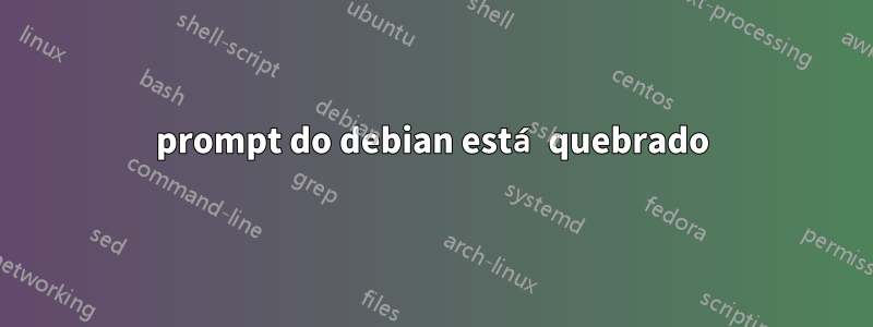 prompt do debian está quebrado