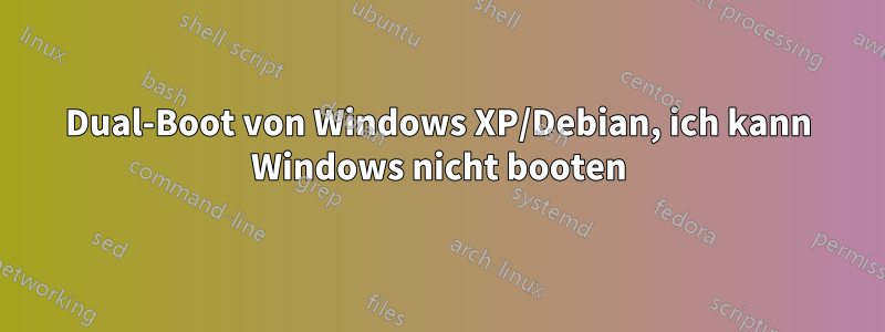 Dual-Boot von Windows XP/Debian, ich kann Windows nicht booten