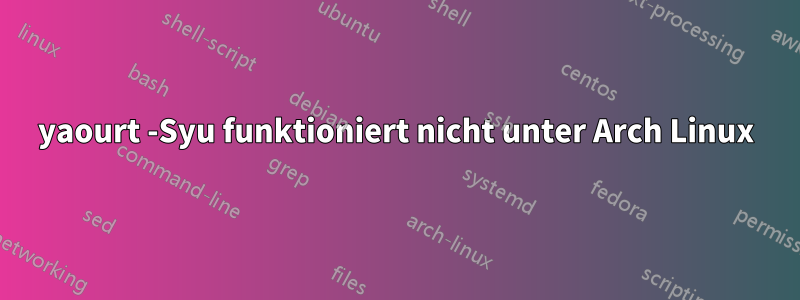 yaourt -Syu funktioniert nicht unter Arch Linux