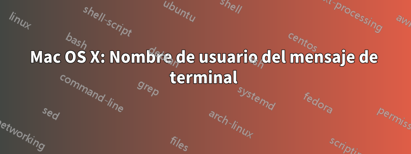 Mac OS X: Nombre de usuario del mensaje de terminal