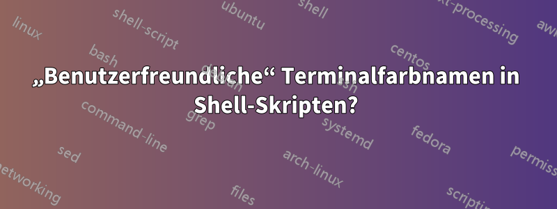 „Benutzerfreundliche“ Terminalfarbnamen in Shell-Skripten?