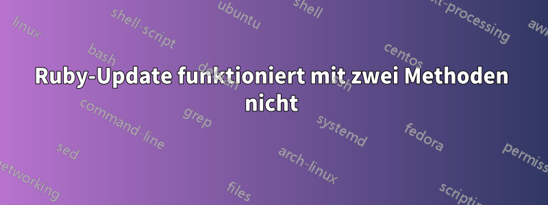 Ruby-Update funktioniert mit zwei Methoden nicht