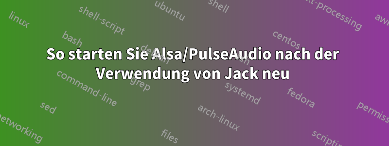 So starten Sie Alsa/PulseAudio nach der Verwendung von Jack neu