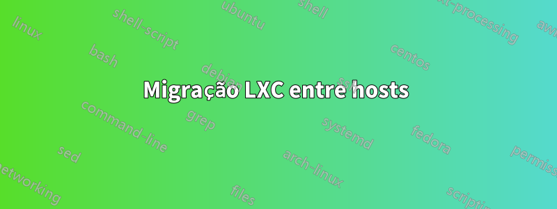 Migração LXC entre hosts