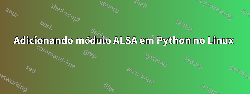 Adicionando módulo ALSA em Python no Linux